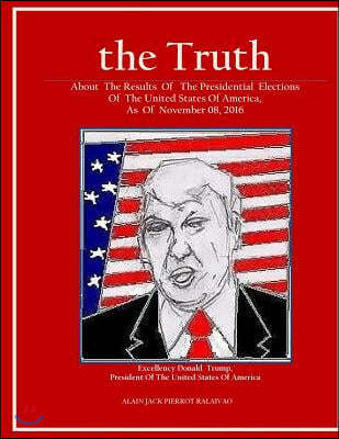 "the Truth": "About the Results of the Presidential Elections Of the United States of America, As of November 08, 2016"