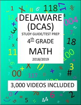 4th Grade DELAWARE DCAS, 2019 MATH, Test Prep: 4th Grade DELAWARE COMPREHENSIVE ASSESSMENT SYSTEM 2019 MATH Test Prep/Study Guide