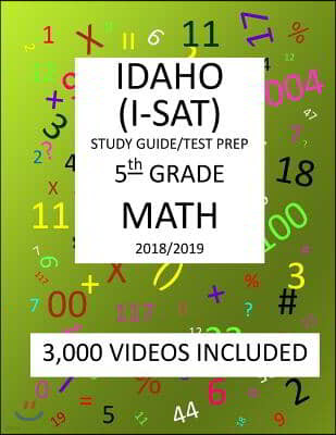 5th Grade IDAHO I-SAT, 2019 MATH, Test Prep: 5th Grade IDAHO STANDARDS ACHIEVEMENT TEST 2019 MATH Test Prep/Study Guide