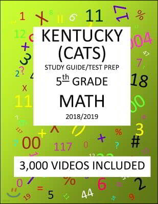 5th Grade KENTUCKY CATS, 2019 MATH, Test Prep: 5th Grade KENTUCKY COMMONWEALTH ACCOUNTABILITY TESTING SYSTEM TEST 2019 MATH Test Prep/Study Guide