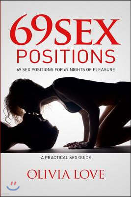 69 Sex Positions: 69 Sex Positions for 69 Nights of Pleasure, a Practical Sex Guide with Pictures
