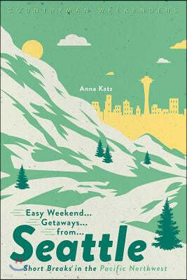 Easy Weekend Getaways from Seattle: Short Breaks in the Pacific Northwest