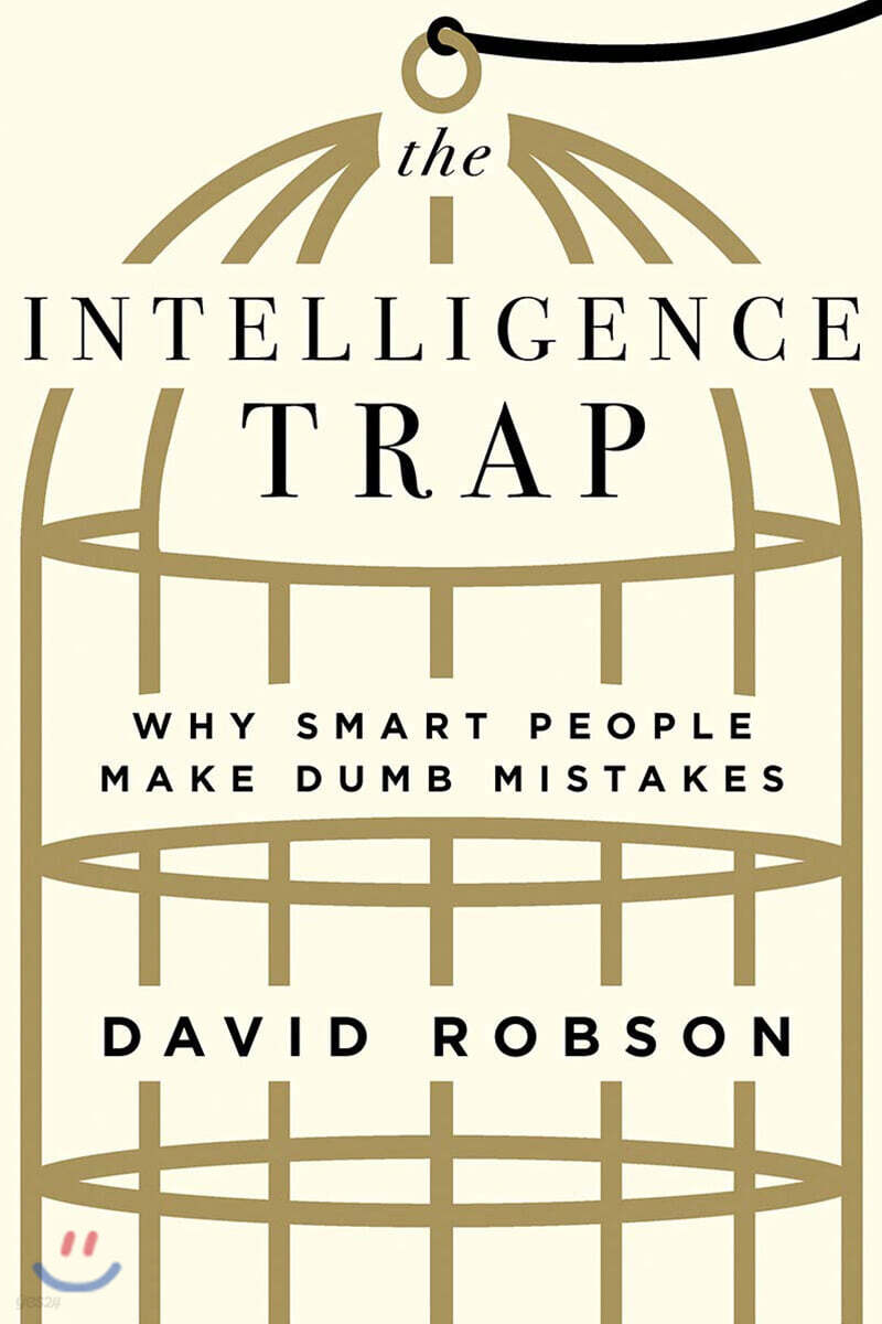 The Intelligence Trap: Why Smart People Make Dumb Mistakes