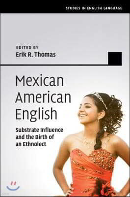 Mexican American English: Substrate Influence and the Birth of an Ethnolect