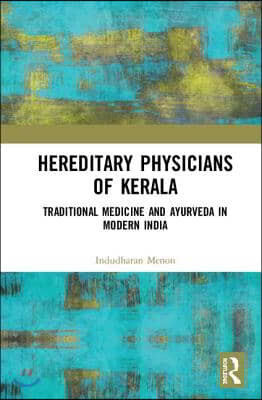 Hereditary Physicians of Kerala: Traditional Medicine and Ayurveda in Modern India