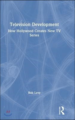 Television Development: How Hollywood Creates New TV Series