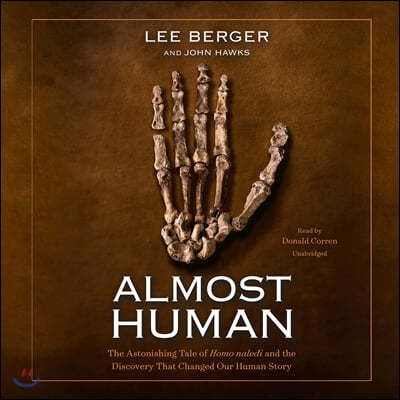 Almost Human: The Astonishing Tale of Homo Naledi and the Discovery That Changed Our Human Story