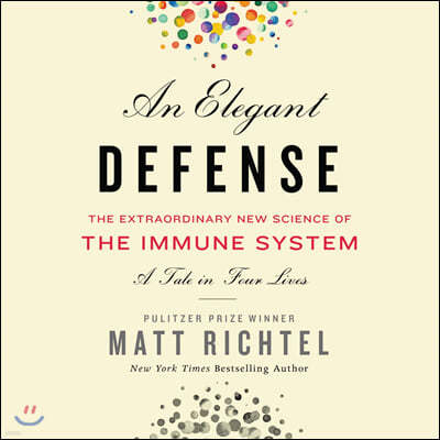 An Elegant Defense Lib/E: The Extraordinary New Science of the Immune System: A Tale in Four Lives