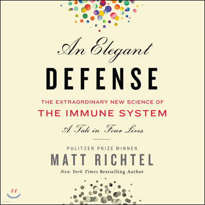 An Elegant Defense Lib/E: The Extraordinary New Science of the Immune System: A Tale in Four Lives
