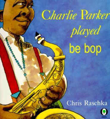 Charlie Parker Played Be Bop