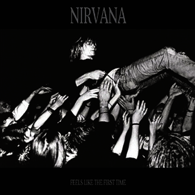 Nirvana — Feels Like The First Time 앨범 커버
