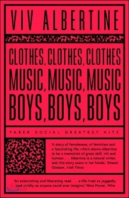 A Clothes, Clothes, Clothes. Music, Music, Music. Boys, Boys, Boys.