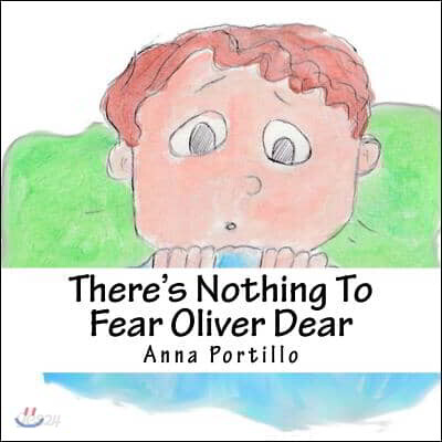 There's Nothing To Fear Oliver Dear