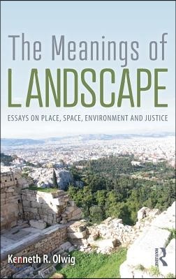 The Meanings of Landscape: Essays on Place, Space, Environment and Justice