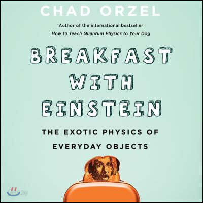 Breakfast with Einstein: The Exotic Physics of Everyday Objects