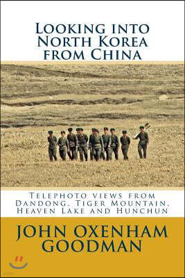 Createspace Independent Pub Looking into North Korea from China: Telephoto views from Dandong, Tiger Mountain, Heaven Lake and Hunchun