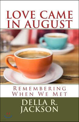 Love Came In August: Remembering When We Met