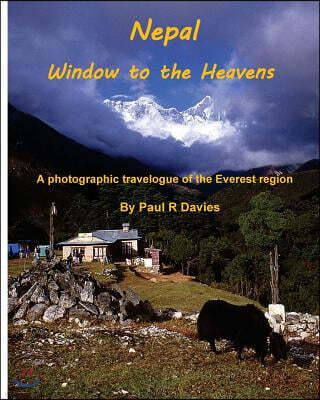 Nepal: Window to the Heavens: A photographic travelogue of the Everest Region