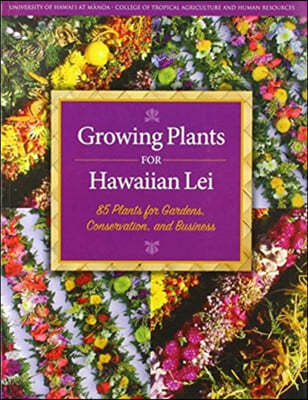 Growing Plants for Hawaiian Lei, Updated: 85 Plants for Gardens, Conservation, and Business