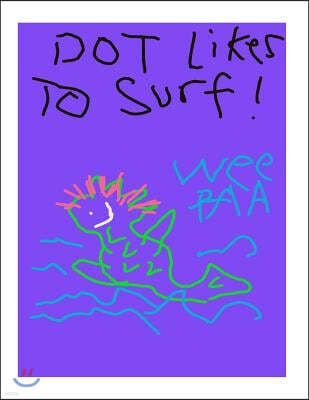 "Dot" likes to Surf: with Illustrations