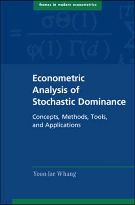 Econometric Analysis of Stochastic Dominance: Concepts, Methods, Tools, and Applications