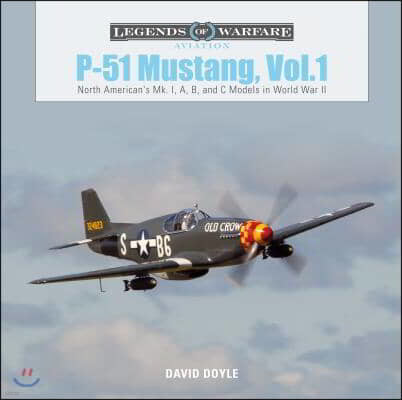 P-51 Mustang, Vol. 1: North American's Mk. I, A, B, and C Models in World War II