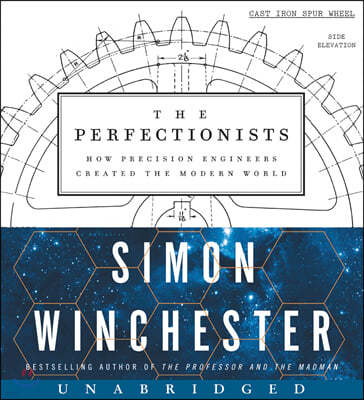 The Perfectionists Low Price CD: How Precision Engineers Created the Modern World