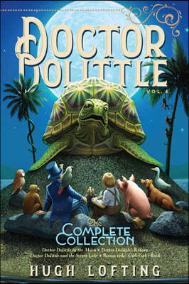 Doctor Dolittle the Complete Collection, Vol. 4: Doctor Dolittle in the Moon; Doctor Dolittle's Return; Doctor Dolittle and the Secret Lake; Gub-Gub's