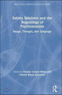 Sabina Spielrein and the Beginnings of Psychoanalysis