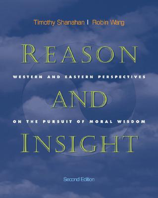 Reason and Insight: Western and Eastern Perspectives on the Pursuit of Moral Wisdom