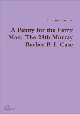 A Penny for the Ferry Man: The 28th Murray Barber P. I. Case