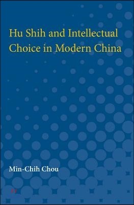 Hu Shih and Intellectual Choice in Modern China