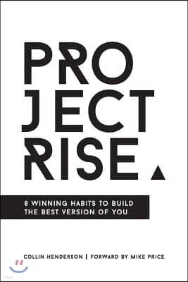 Project Rise: 8 Winning Habits to Build the Best Version of You