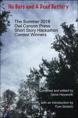 Owl Canyon Press No Bars and a Dead Battery: The Summer 2018 Owl Canyon Press Short Story Hackathon Contest Winners