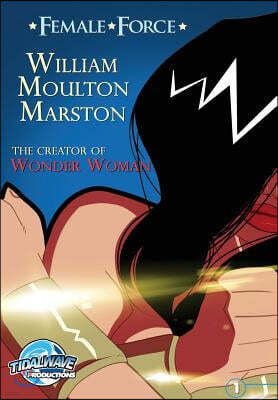 Female Force: William M. Marston the creator of Wonder Woman