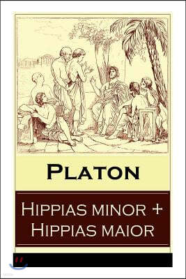 Hippias Minor + Hippias Maior (Vollst?ndige Deutsche Ausgaben)