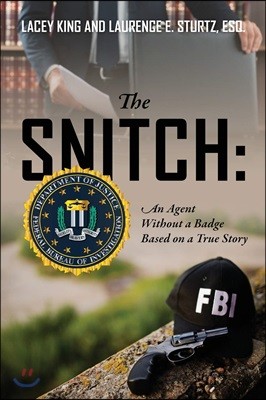 The Snitch: An Agent Without a Badge Based on a True Story