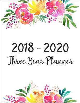 2018 - 2020 Three Year Planner: Three Years - Daily Weekly Monthly Calendar Planner 36 Months January 2018 to December 2020 For Academic Agenda Schedu