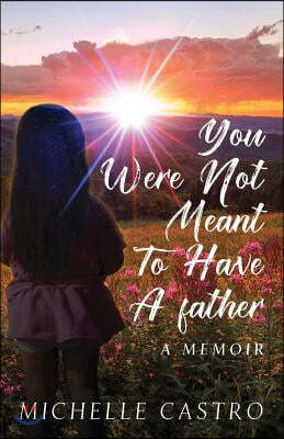 You Were Not Meant To Have A Father