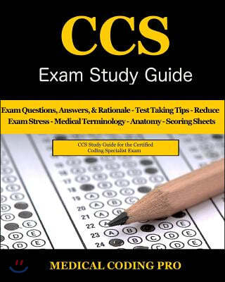 CCS Exam Study Guide - 2018 Edition: 100 Certified Coding Specialist Practice Exam Questions & Answers, Tips to Pass the Exam, Medical Terminology, Co