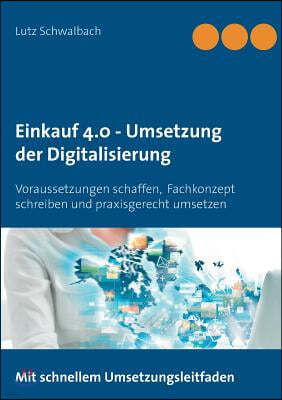 Einkauf 4.0 - Umsetzung der Digitalisierung: Voraussetzungen schaffen, Fachkonzept schreiben und praxisgerecht umsetzen