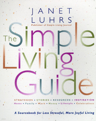 The Simple Living Guide: A Sourcebook for Less Stressful, More Joyful Living