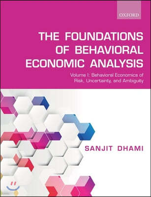 Foundations of Behavioral Economic Analysis: Volume 1: Behavioral Economics of Risk, Uncertainty, and Ambiguity