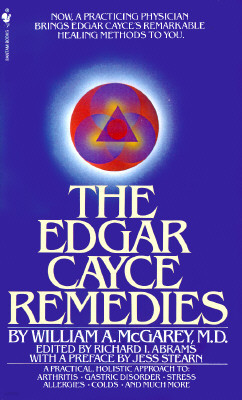 The Edgar Cayce Remedies: A Practical, Holistic Approach to Arthritis, Gastric Disorder, Stress, Allergies, Colds, and Much More