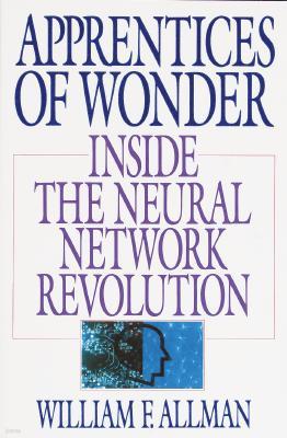 Apprentices of Wonder: Inside the Neural Network Revolution