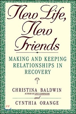 New Life, New Friends: Making and Keeping Relationships in Recovery