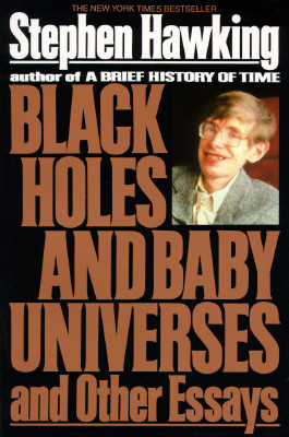 Black Holes and Baby Universes: And Other Essays