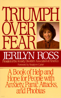 Triumph Over Fear: A Book of Help and Hope for People with Anxiety, Panic Attacks, and Phobias