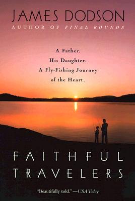 Faithful Travelers: A Father. His Daughter. A Fly-Fishing Journey of the Heart