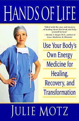 Hands of Life: Use Your Body's Own Energy Medicine for Healing, Recovery, and Transformation